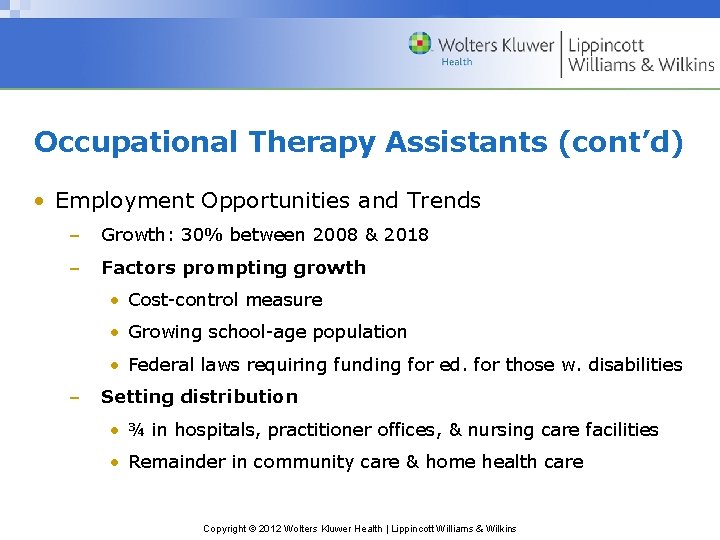 Occupational Therapy Assistants (cont’d) • Employment Opportunities and Trends – Growth: 30% between 2008