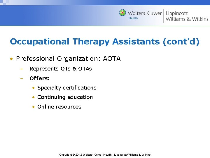 Occupational Therapy Assistants (cont’d) • Professional Organization: AOTA – Represents OTs & OTAs –