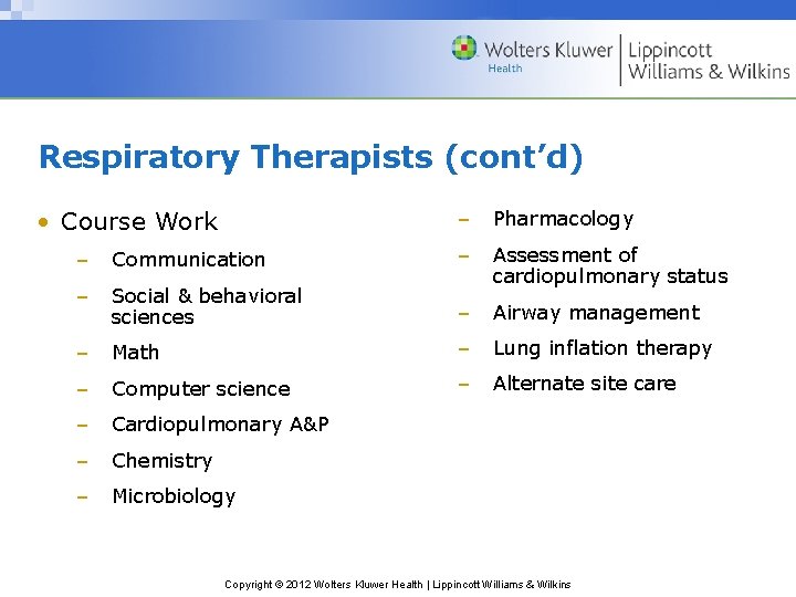 Respiratory Therapists (cont’d) • Course Work – Pharmacology – Communication – – Social &