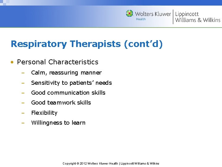 Respiratory Therapists (cont’d) • Personal Characteristics – Calm, reassuring manner – Sensitivity to patients’