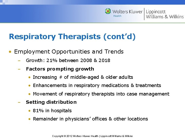 Respiratory Therapists (cont’d) • Employment Opportunities and Trends – Growth: 21% between 2008 &