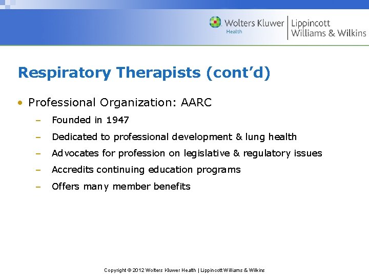 Respiratory Therapists (cont’d) • Professional Organization: AARC – Founded in 1947 – Dedicated to