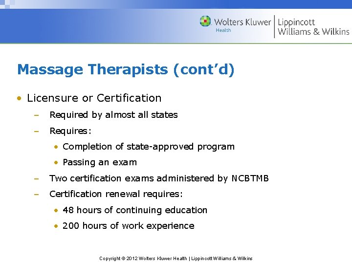 Massage Therapists (cont’d) • Licensure or Certification – Required by almost all states –