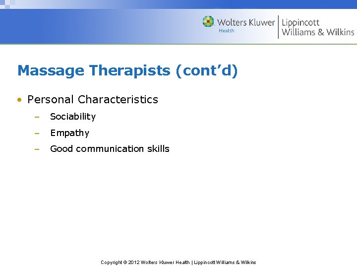 Massage Therapists (cont’d) • Personal Characteristics – Sociability – Empathy – Good communication skills