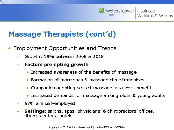 Massage Therapists (cont’d) • Employment Opportunities and Trends – Growth: 19% between 2008 &