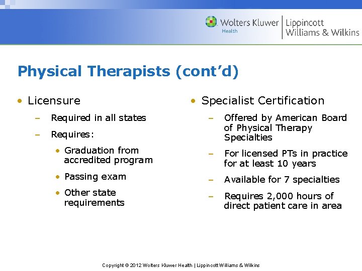 Physical Therapists (cont’d) • Licensure • Specialist Certification – Required in all states –