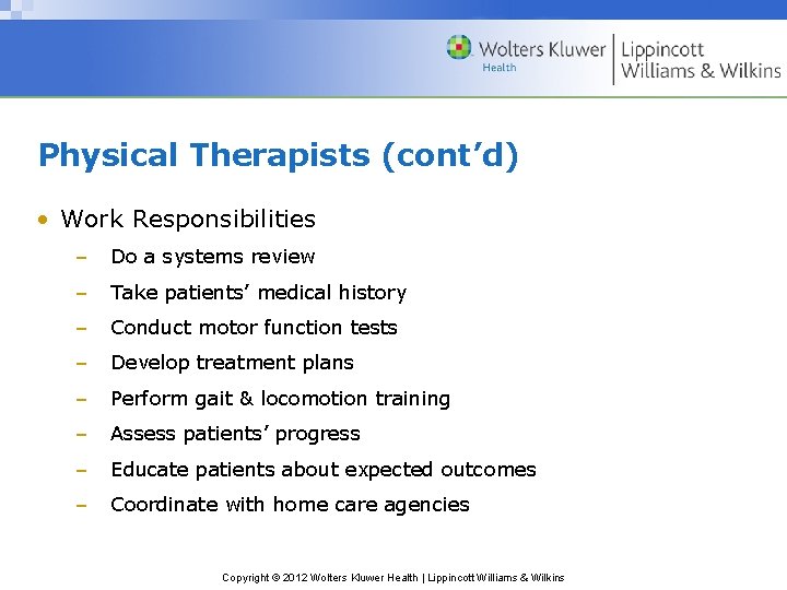 Physical Therapists (cont’d) • Work Responsibilities – Do a systems review – Take patients’