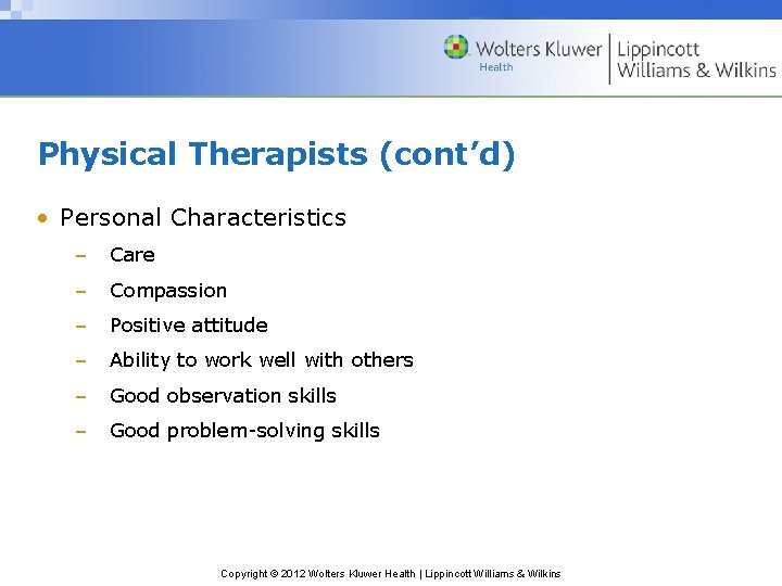 Physical Therapists (cont’d) • Personal Characteristics – Care – Compassion – Positive attitude –