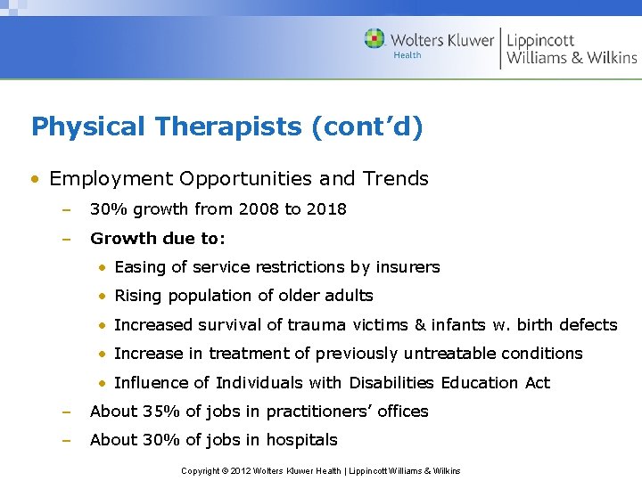 Physical Therapists (cont’d) • Employment Opportunities and Trends – 30% growth from 2008 to