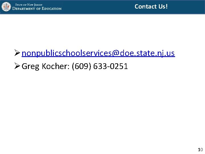 Contact Us! Ø nonpublicschoolservices@doe. state. nj. us Ø Greg Kocher: (609) 633 -0251 10