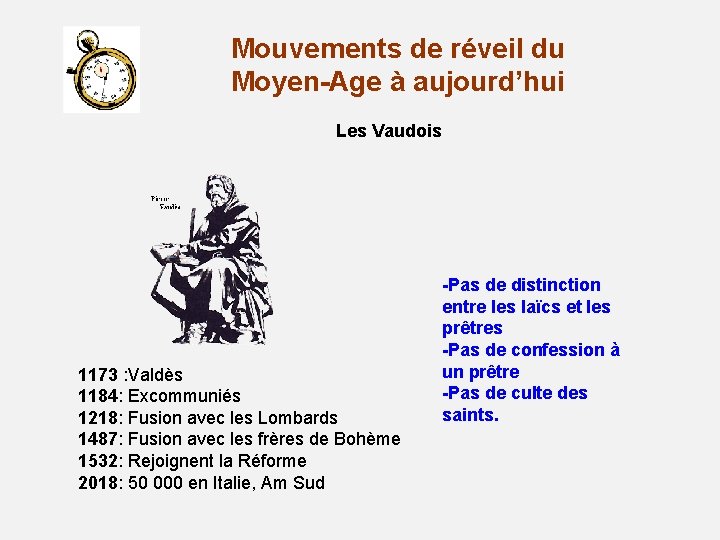 Mouvements de réveil du Moyen-Age à aujourd’hui Les Vaudois 1173 : Valdès 1184: Excommuniés