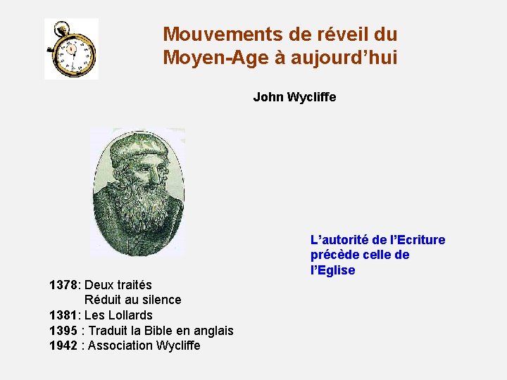 Mouvements de réveil du Moyen-Age à aujourd’hui John Wycliffe L’autorité de l’Ecriture précède celle