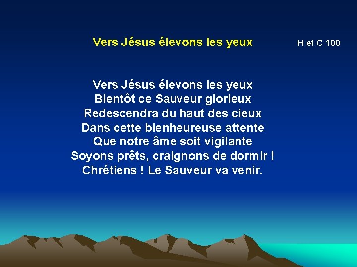 Vers Jésus élevons les yeux Bientôt ce Sauveur glorieux Redescendra du haut des cieux