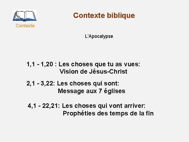 Contexte biblique Contexte L’Apocalypse 1, 1 - 1, 20 : Les choses que tu