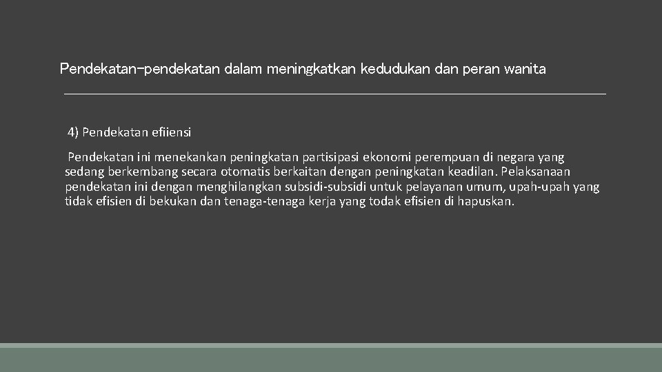 Pendekatan-pendekatan dalam meningkatkan kedudukan dan peran wanita 4) Pendekatan efiiensi Pendekatan ini menekankan peningkatan