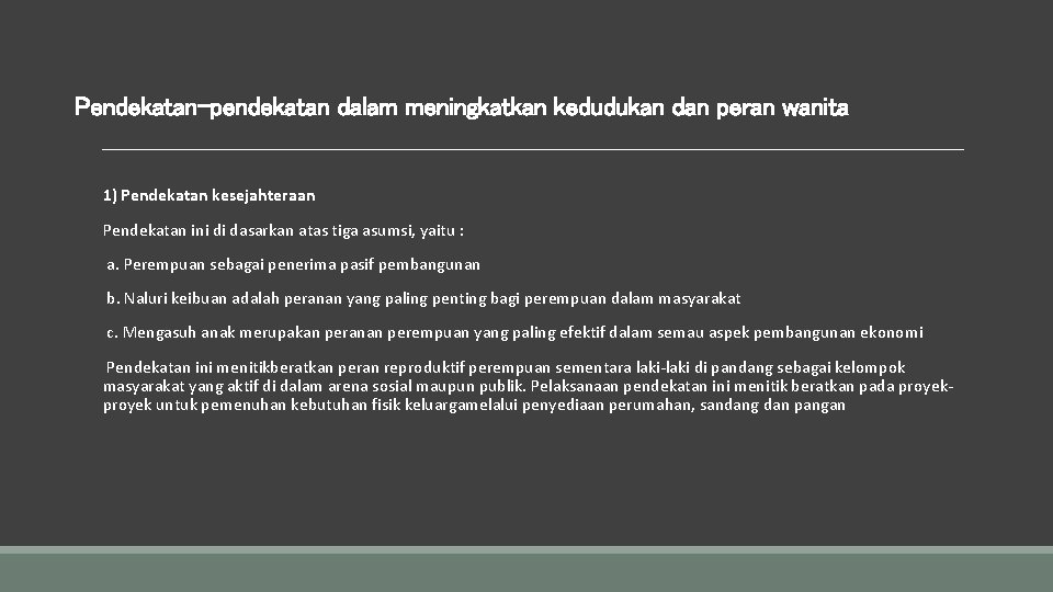 Pendekatan-pendekatan dalam meningkatkan kedudukan dan peran wanita 1) Pendekatan kesejahteraan Pendekatan ini di dasarkan