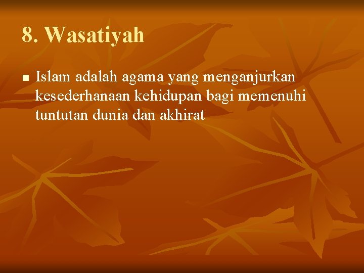 8. Wasatiyah n Islam adalah agama yang menganjurkan kesederhanaan kehidupan bagi memenuhi tuntutan dunia