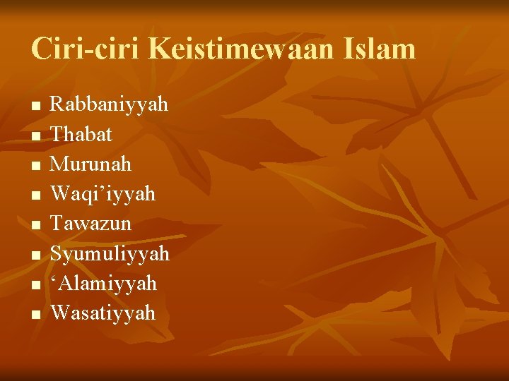 Ciri-ciri Keistimewaan Islam n n n n Rabbaniyyah Thabat Murunah Waqi’iyyah Tawazun Syumuliyyah ‘Alamiyyah