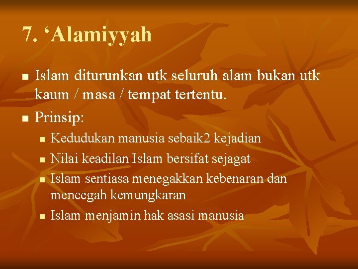 7. ‘Alamiyyah n n Islam diturunkan utk seluruh alam bukan utk kaum / masa