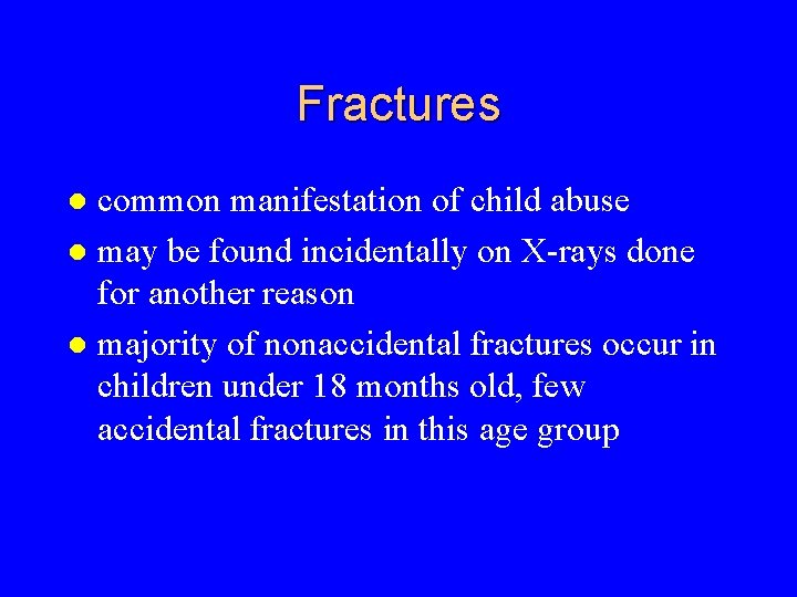 Fractures common manifestation of child abuse l may be found incidentally on X-rays done