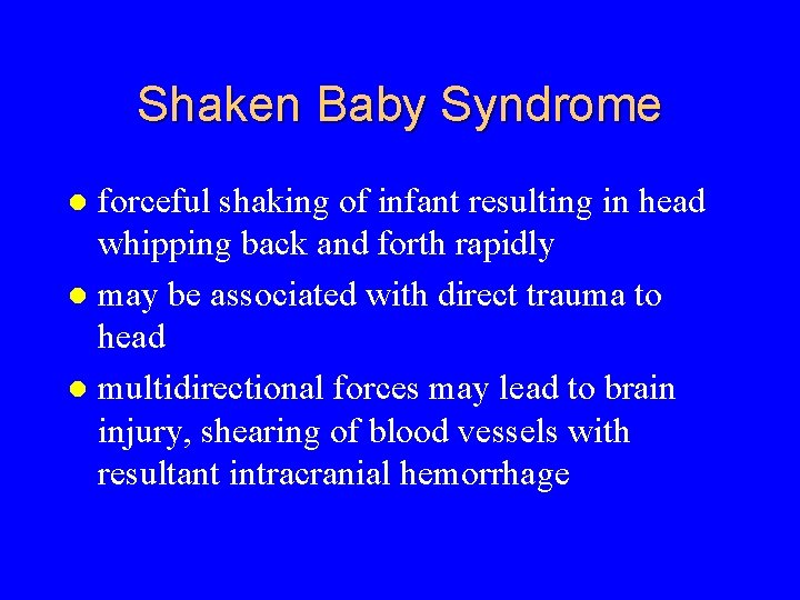 Shaken Baby Syndrome forceful shaking of infant resulting in head whipping back and forth