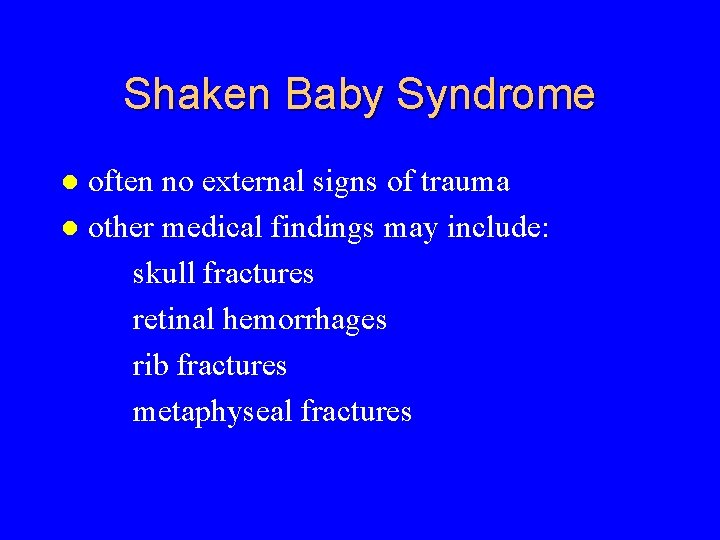 Shaken Baby Syndrome often no external signs of trauma l other medical findings may