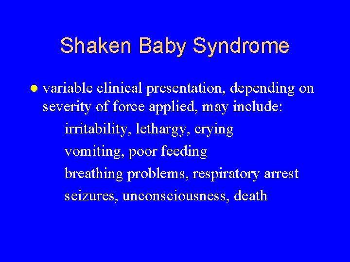 Shaken Baby Syndrome l variable clinical presentation, depending on severity of force applied, may