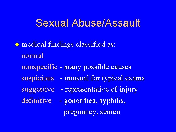 Sexual Abuse/Assault l medical findings classified as: normal nonspecific - many possible causes suspicious