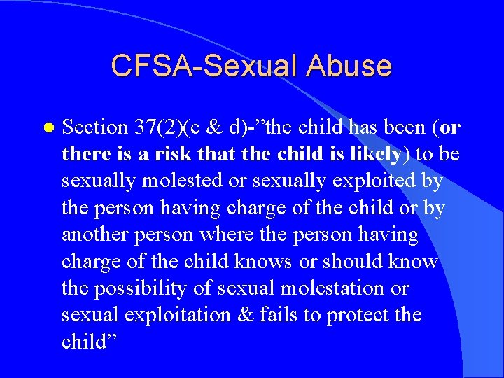 CFSA-Sexual Abuse l Section 37(2)(c & d)-”the child has been (or there is a