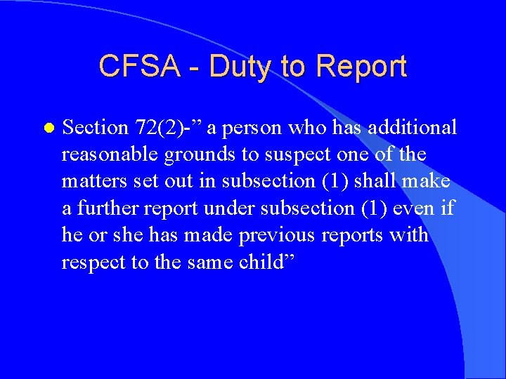 CFSA - Duty to Report l Section 72(2)-” a person who has additional reasonable