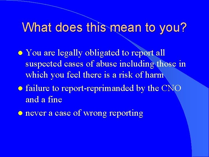 What does this mean to you? You are legally obligated to report all suspected