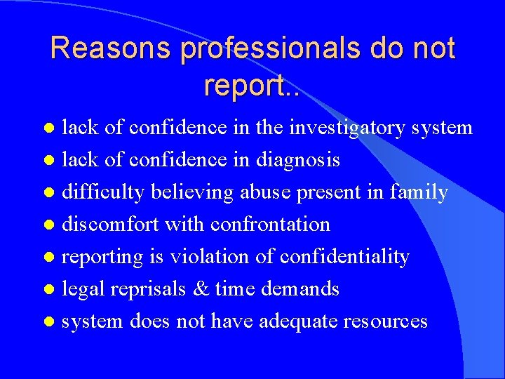 Reasons professionals do not report. . lack of confidence in the investigatory system l