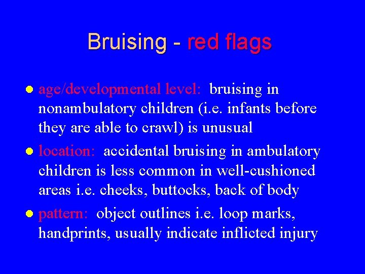 Bruising - red flags age/developmental level: bruising in nonambulatory children (i. e. infants before