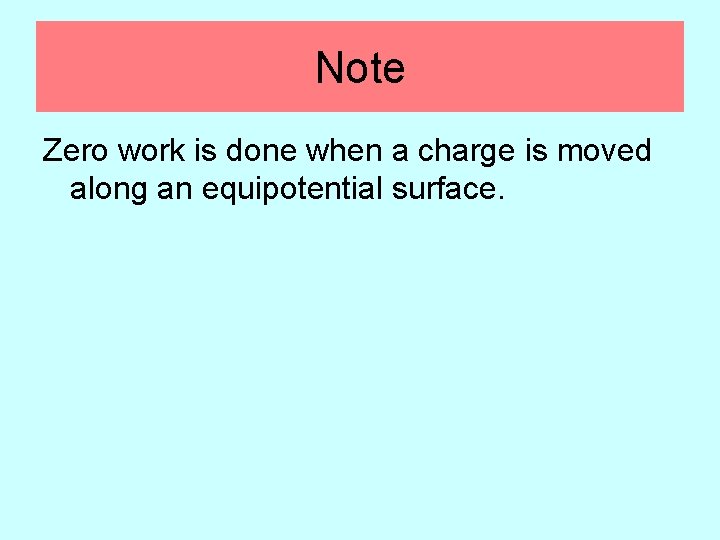 Note Zero work is done when a charge is moved along an equipotential surface.