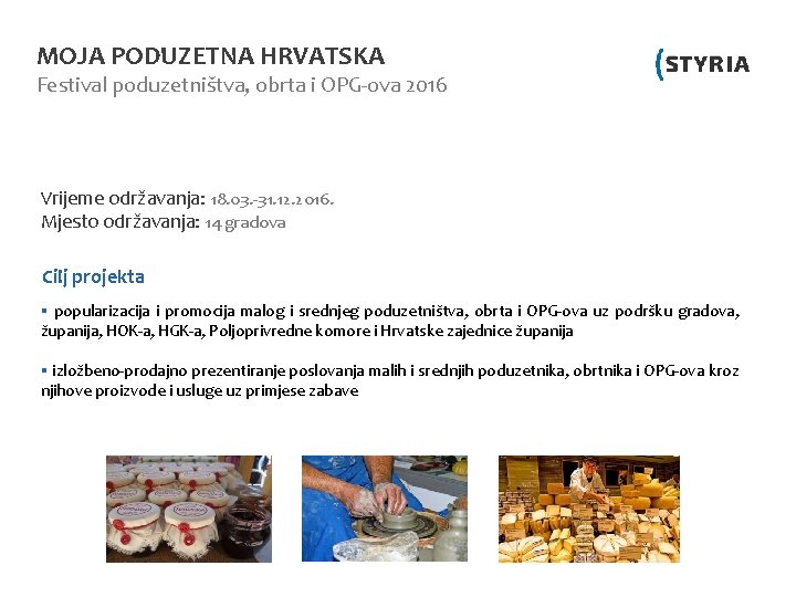 MOJA PODUZETNA HRVATSKA Festival poduzetništva, obrta i OPG-ova 2016 Vrijeme održavanja: 18. 03. -31.