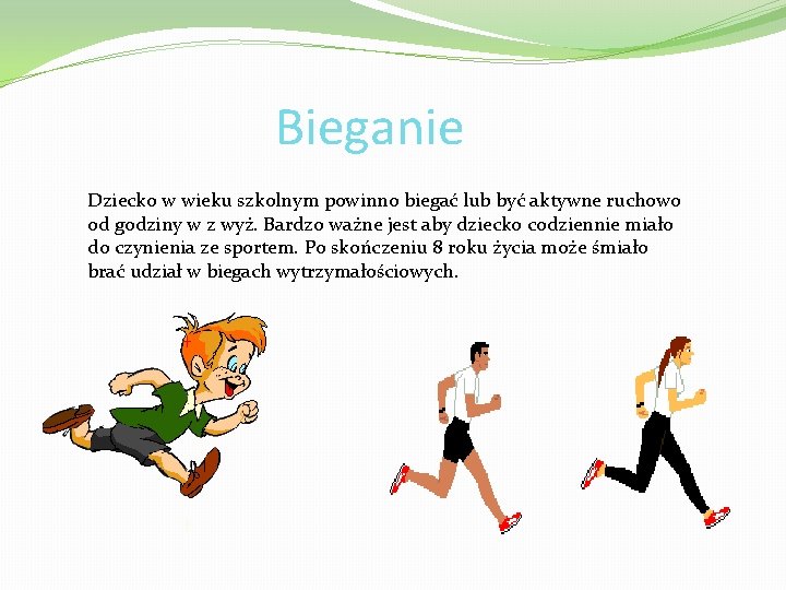 Bieganie Dziecko w wieku szkolnym powinno biegać lub być aktywne ruchowo od godziny w