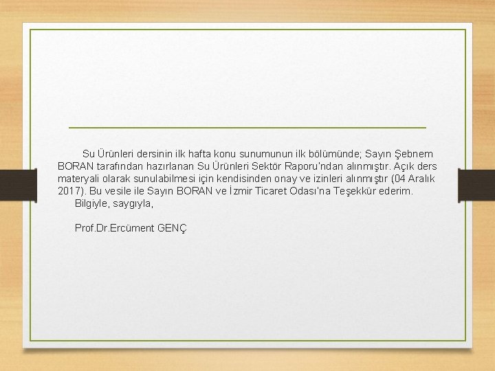 Su Ürünleri dersinin ilk hafta konu sunumunun ilk bölümünde; Sayın Şebnem BORAN tarafından hazırlanan