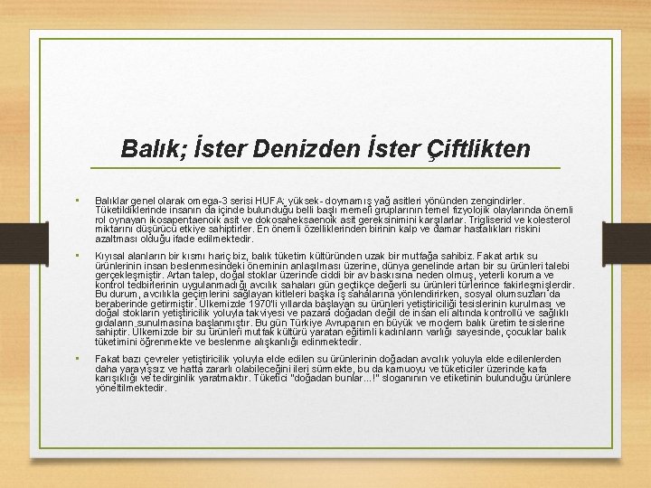 Balık; İster Denizden İster Çiftlikten • Balıklar genel olarak omega 3 serisi HUFA: yüksek