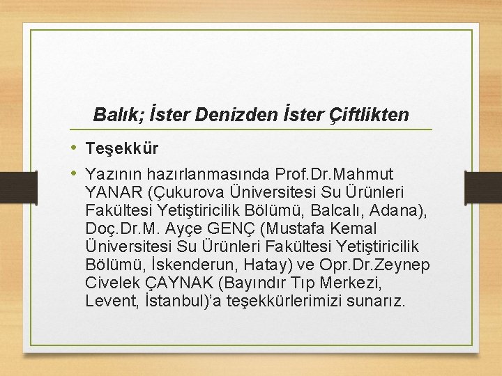 Balık; İster Denizden İster Çiftlikten • Teşekkür • Yazının hazırlanmasında Prof. Dr. Mahmut YANAR