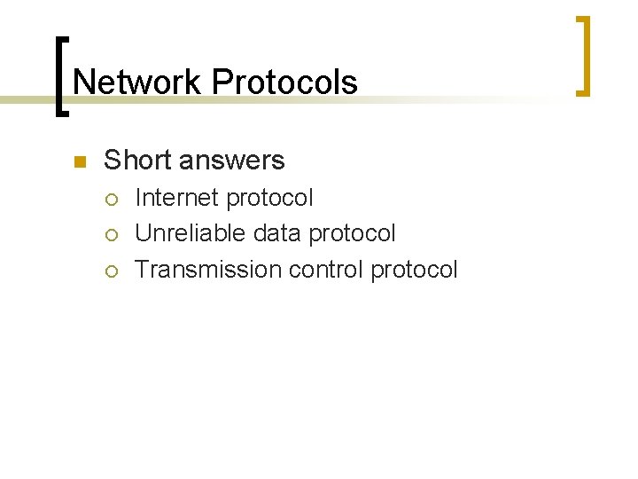 Network Protocols n Short answers ¡ ¡ ¡ Internet protocol Unreliable data protocol Transmission