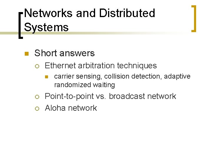 Networks and Distributed Systems n Short answers ¡ Ethernet arbitration techniques n ¡ ¡