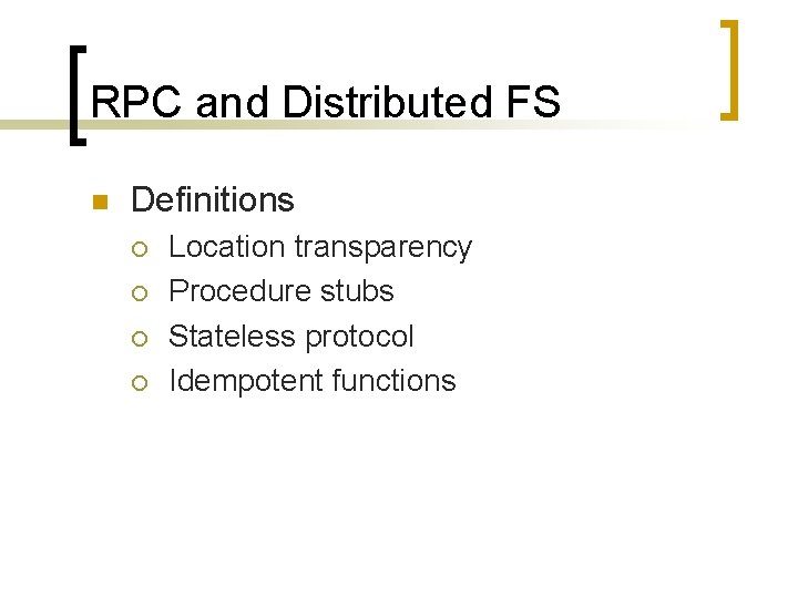 RPC and Distributed FS n Definitions ¡ ¡ Location transparency Procedure stubs Stateless protocol