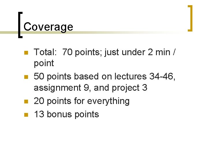 Coverage n n Total: 70 points; just under 2 min / point 50 points