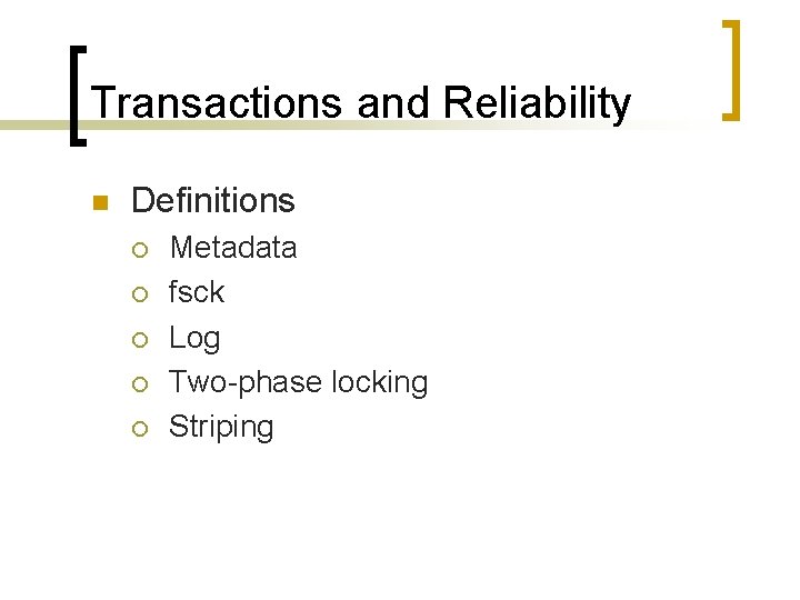 Transactions and Reliability n Definitions ¡ ¡ ¡ Metadata fsck Log Two-phase locking Striping