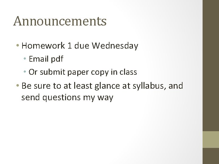 Announcements • Homework 1 due Wednesday • Email pdf • Or submit paper copy