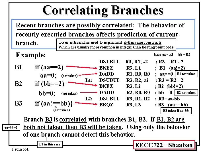 Correlating Branches Recent branches are possibly correlated: The behavior of recently executed branches affects