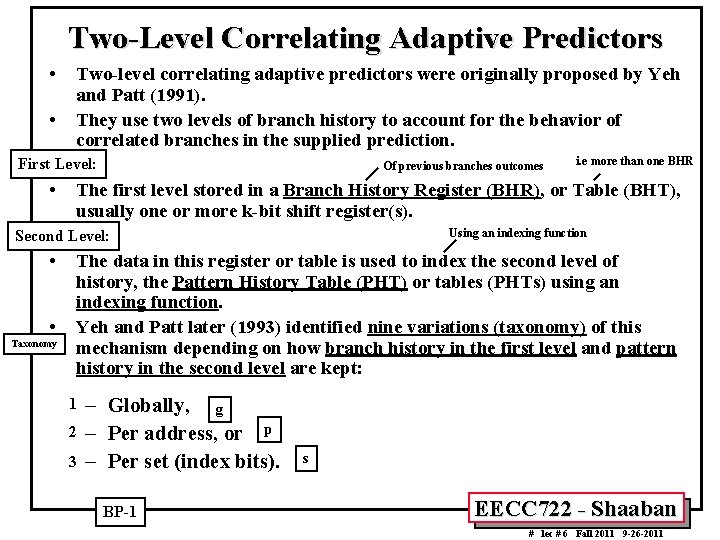 Two-Level Correlating Adaptive Predictors • • Two-level correlating adaptive predictors were originally proposed by