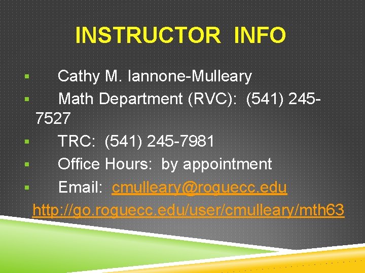 INSTRUCTOR INFO Cathy M. Iannone-Mulleary § Math Department (RVC): (541) 2457527 § TRC: (541)