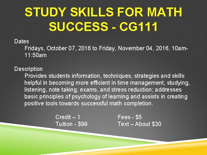 STUDY SKILLS FOR MATH SUCCESS - CG 111 Dates Fridays, October 07, 2016 to