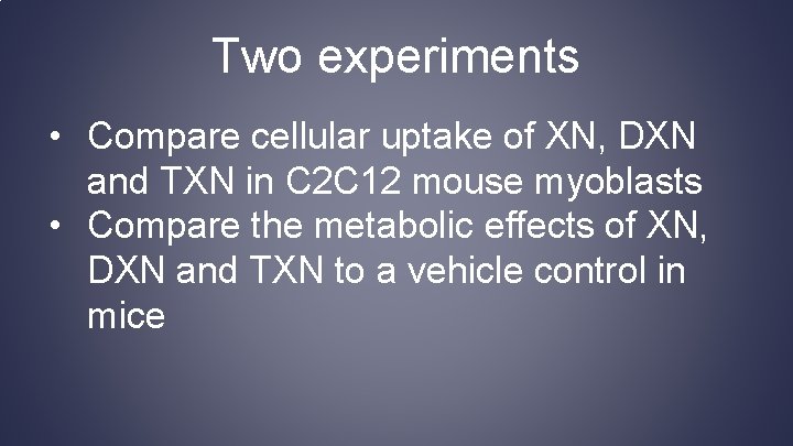 Two experiments • Compare cellular uptake of XN, DXN and TXN in C 2